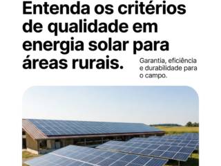 Entenda os critérios de qualidade em energia solar para áreas rurais