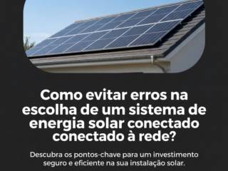 Como evitar erros na escolha de um sistema de energia solar conectado à rede?