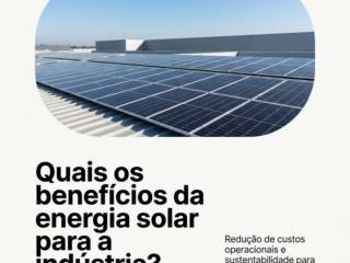 Quais os benefícios da energia solar para a indústria?