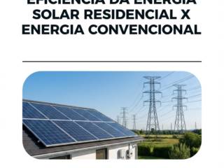Comparando a eficiência da energia solar residencial X energia convencional