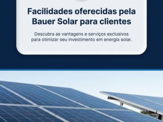 Facilidades oferecidas pela Bauer Solar para clientes