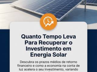Quanto Tempo Leva Para Recuperar o Investimento em Energia Solar