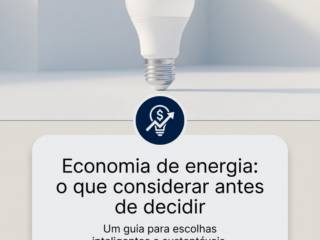 Economia de energia: o que considerar antes de decidir