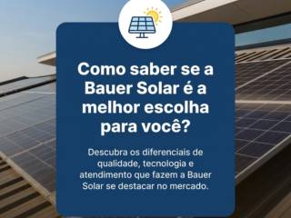 Como saber se a Bauer Solar é a melhor escolha para você?