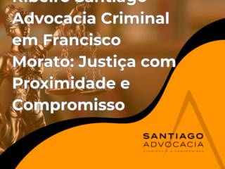 Ribeiro Santiago – Advocacia Criminal em Francisco Morato: Justiça com Proximidade e Compromisso