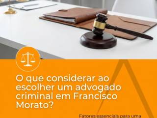 O que considerar ao escolher um advogado criminal em Francisco Morato?