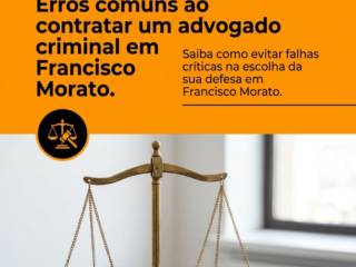 Erros comuns ao contratar um advogado criminal em Francisco Morato.