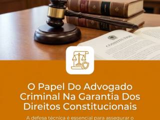 O Papel Do Advogado Criminal Na Garantia Dos Direitos Constitucionais
