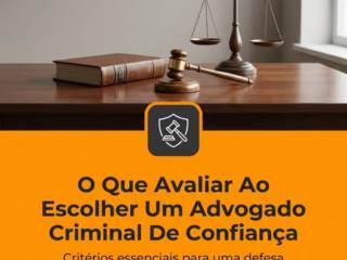 O Que Avaliar Ao Escolher Um Advogado Criminal De Confiança