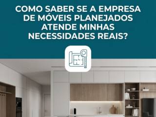 Como saber se a empresa de móveis planejados atende minhas necessidades reais?