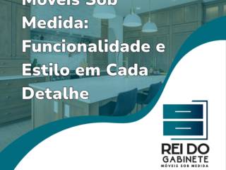 Móveis Sob Medida: Funcionalidade e Estilo em Cada Detalhe