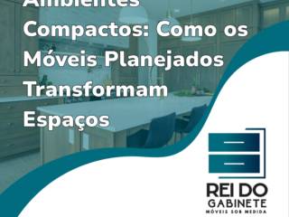 Ambientes Compactos: Como os Móveis Planejados Transformam Espaços