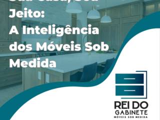 Sua Casa, Seu Jeito: A Inteligência dos Móveis Sob Medida