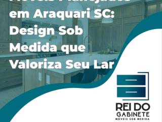 Móveis Planejados em Araquari SC: Design Sob Medida que Valoriza Seu Lar