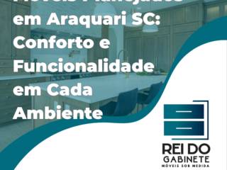 Móveis Planejados em Araquari SC: Conforto e Funcionalidade em Cada Ambiente