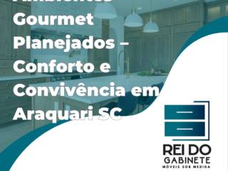Ambientes Gourmet Planejados – Conforto e Convivência em Araquari SC