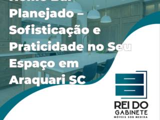 Home Bar Planejado – Sofisticação e Praticidade no Seu Espaço em Araquari SC
