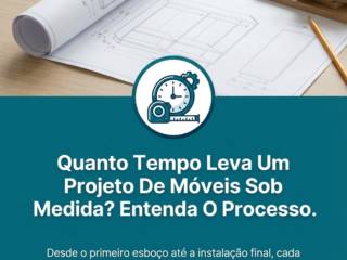 Quanto Tempo Leva Um Projeto De Móveis Sob Medida? Entenda O Processo