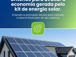 Critérios para avaliar a economia gerada pelo kit de energia solar.