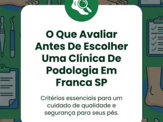 O Que Avaliar Antes De Escolher Uma Clínica De Podologia Em Franca SP