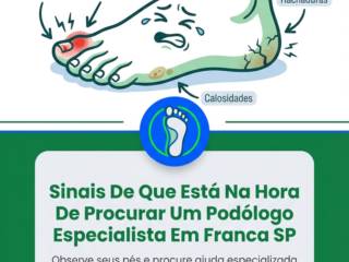 Sinais De Que Está Na Hora De Procurar Um Podólogo Especialista Em Franca SP