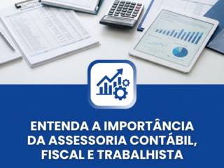 Entenda a importância da assessoria contábil, fiscal e trabalhista