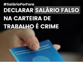 DECLARAR SALÁRIO FALSO NA CARTEIRA DE TRABALHO É CRIME