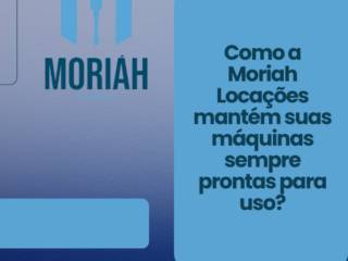Como a Moriah Locações mantém suas máquinas sempre prontas para uso? O segredo está na manutenção preventiva!