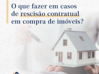 O que fazer em caso de rescisão comtratual em compra de imóveis?