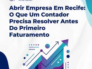 Abrir Empresa Em Recife: O Que Um Contador Precisa Resolver Antes Do Primeiro Faturamento