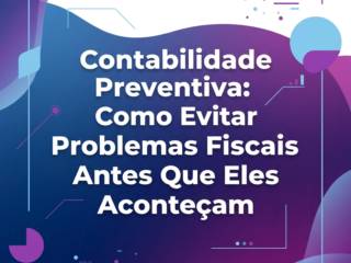 Contabilidade Preventiva: Como Evitar Problemas Fiscais Antes Que Eles Aconteçam