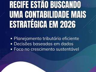 Por Que Empresas Em Recife Estão Buscando Uma Contabilidade Mais Estratégica Em 2026