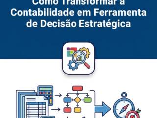Como Transformar a Contabilidade em Ferramenta de Decisão Estratégica