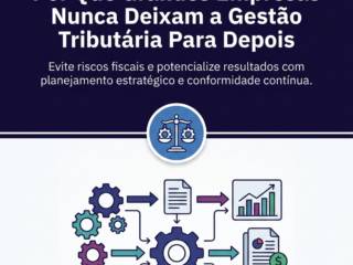 Por Que Grandes Empresas Nunca Deixam a Gestão Tributária Para Depois