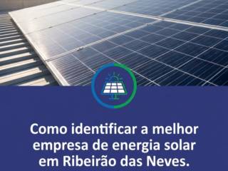 Como identificar a melhor empresa de energia solar em Ribeirão das Neves