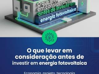 O que levar em consideração antes de investir em energia fotovoltaica