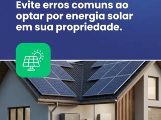 Evite erros comuns ao optar por energia solar em sua propriedade.