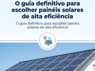 Economizei Solar Ltda: O guia definitivo para escolher painéis solares de alta eficiência