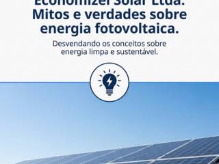 Economizei Solar Ltda: Mitos e verdades sobre energia fotovoltaica