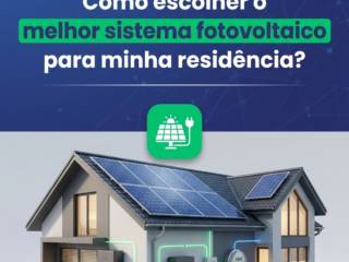Como escolher o melhor sistema fotovoltaico para minha residência?
