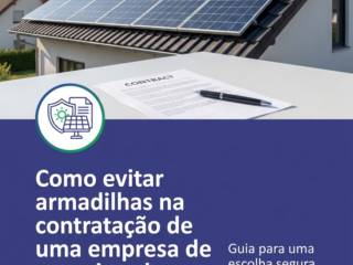 Como evitar armadilhas na contratação de uma empresa de energia solar