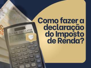 Como fazer a declaração do Imposto de Renda?