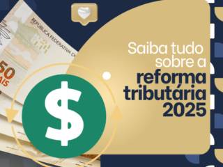 Reforma Tributária 2025: o que muda e como se preparar