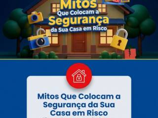 Mitos Que Colocam a Segurança da Sua Casa em Risco