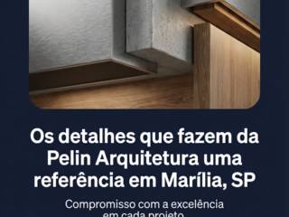 Os detalhes que fazem da Pelin Arquitetura uma referência em Marília, SP