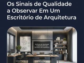Os Sinais de Qualidade a Observar Em Um Escritório de Arquitetura