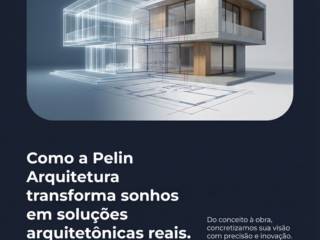 Como a Pelin Arquitetura transforma sonhos em soluções arquitetônicas reais
