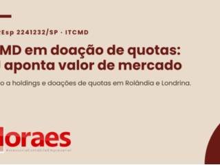 ITCMD em doação de quotas: STJ aponta valor de mercado. O que holdings e famílias devem observar