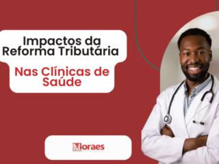 Impactos da Reforma Tributária nas Clínicas de Saúde: Um Novo Horizonte de Desafios e Oportunidades