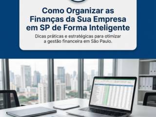 Como Organizar as Finanças da Sua Empresa em SP de Forma Inteligente